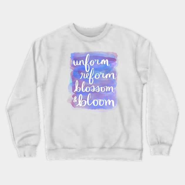Unform, Reform, Blossom, & Bloom Crewneck Sweatshirt by Strong with Purpose